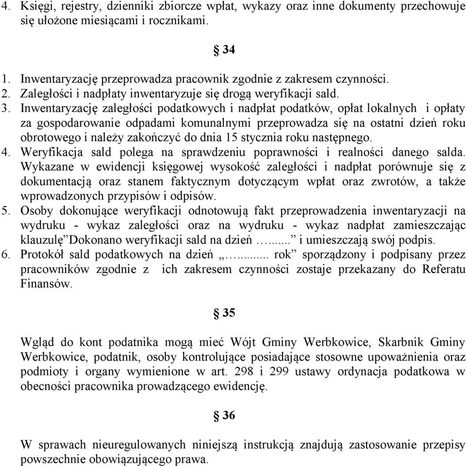 Inwentaryzację zaległości podatkowych i nadpłat podatków, opłat lokalnych i opłaty za gospodarowanie odpadami komunalnymi przeprowadza się na ostatni dzień roku obrotowego i należy zakończyć do dnia