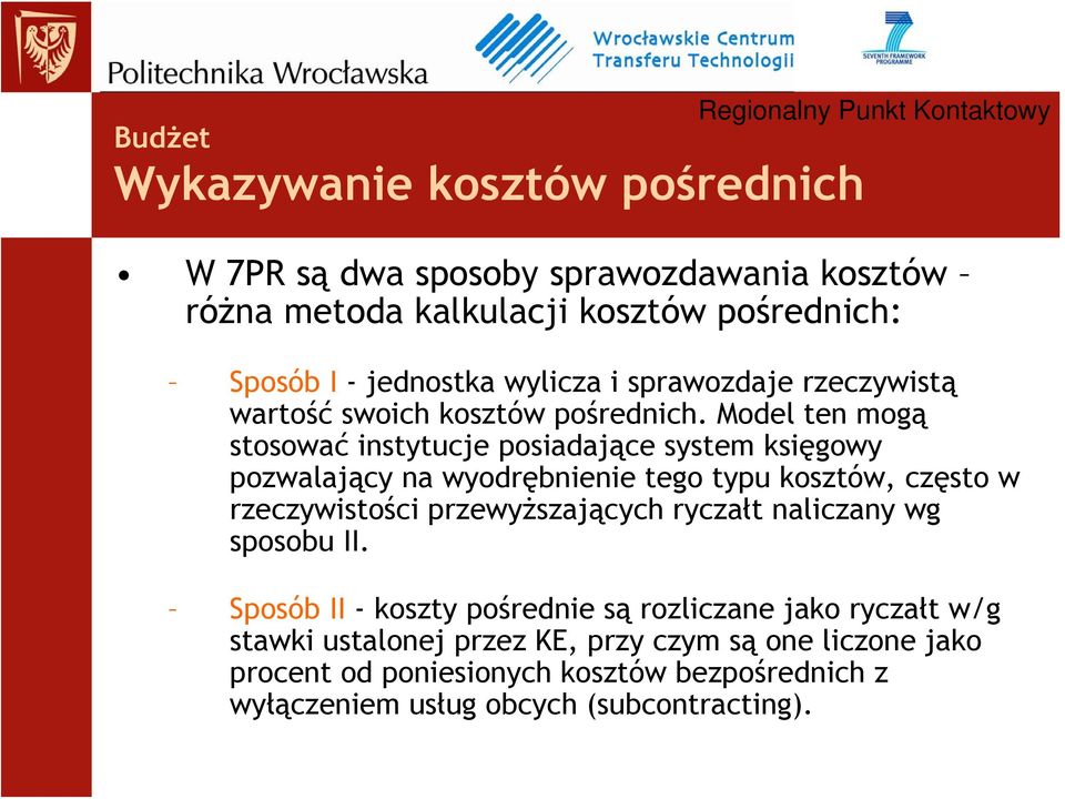 Model ten mogą stosować instytucje posiadające system księgowy pozwalający na wyodrębnienie tego typu kosztów, często w rzeczywistości przewyższających