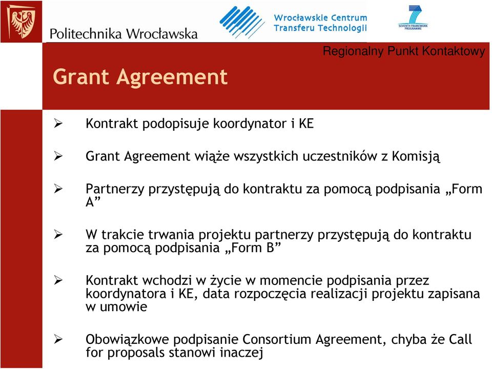 pomocą podpisania Form B Kontrakt wchodzi w życie w momencie podpisania przez koordynatora i KE, data rozpoczęcia