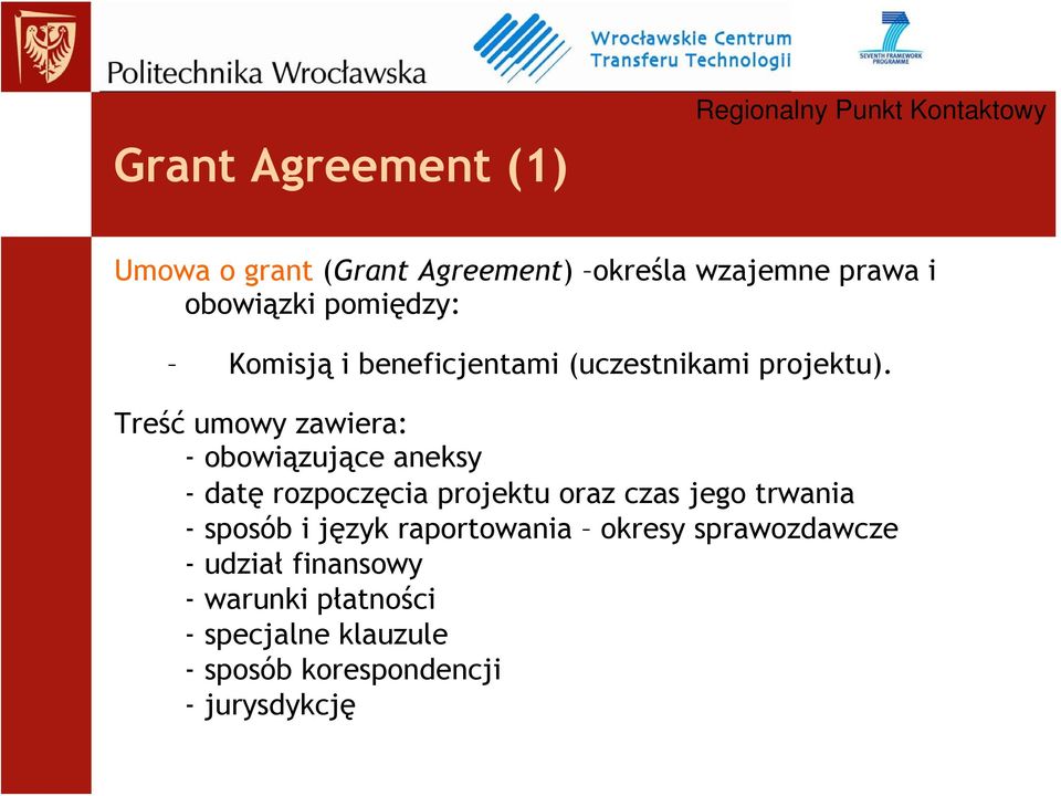 Treść umowy zawiera: -obowiązujące aneksy -datę rozpoczęcia projektu oraz czas jego trwania -