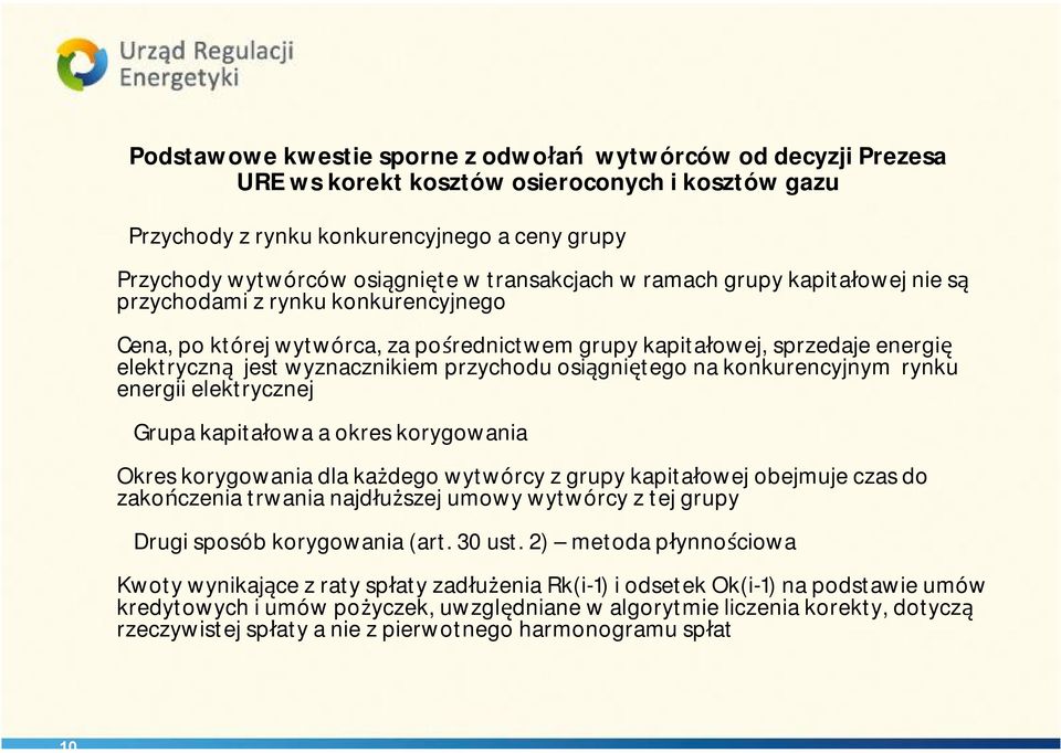 przychodu osiągniętego na konkurencyjnym rynku energii elektrycznej Grupa kapitałowa a okres korygowania Okres korygowania dla każdego wytwórcy z grupy kapitałowej obejmuje czas do zakończenia