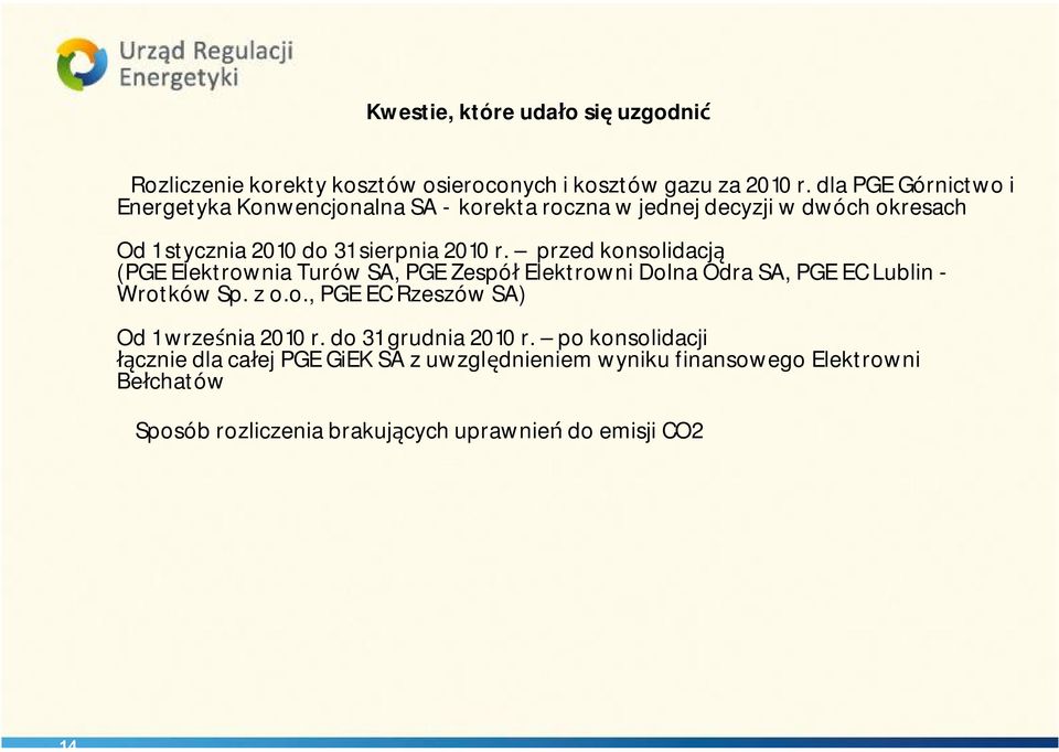 przed konsolidacją (PGE Elektrownia Turów SA, PGE Zespół Elektrowni Dolna Odra SA, PGE EC Lublin - Wrotków Sp. z o.o., PGE EC Rzeszów SA) Od 1 września 2010 r.