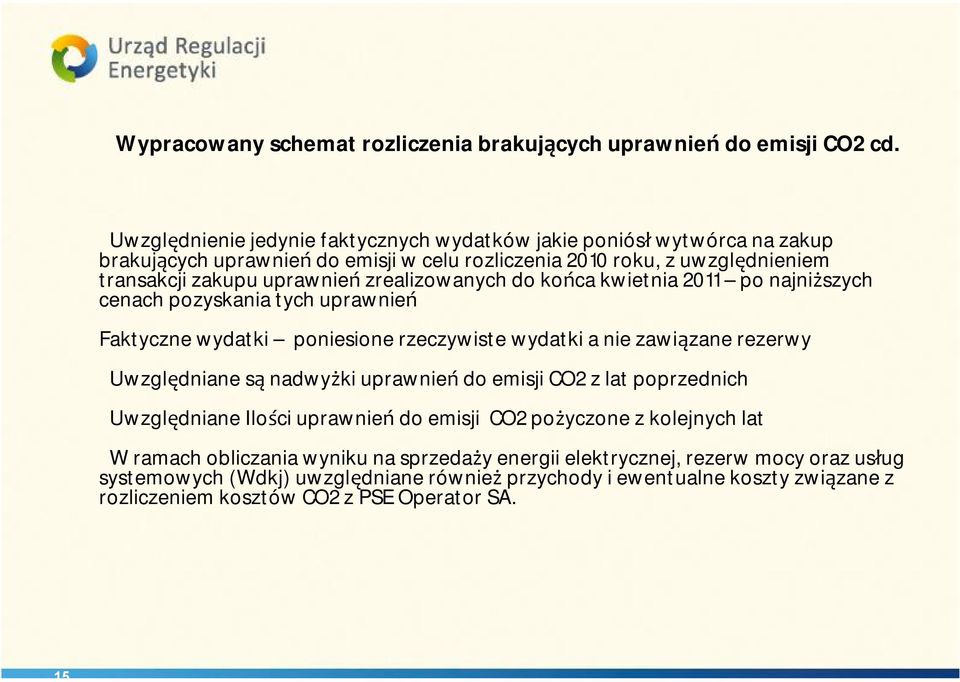 zrealizowanych do końca kwietnia 2011 po najniższych cenach pozyskania tych uprawnień Faktyczne wydatki poniesione rzeczywiste wydatki a nie zawiązane rezerwy Uwzględniane są nadwyżki