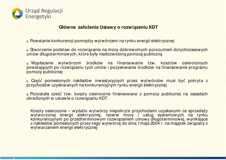 kosztów osieroconych powstających po rozwiązaniu tych umów i pozyskiwanie środków na finansowanie programu pomocy publicznej q Część poniesionych nakładów inwestycyjnych przez wytwórców musi być