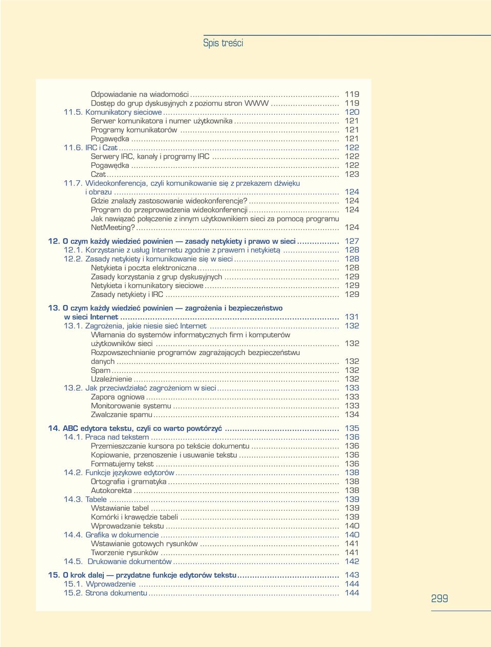 Wideokonferencja, czyli komunikowanie siê z przekazem dÿwiêku i obrazu... 124 Gdzie znalaz³y zastosowanie wideokonferencje?... 124 Program do przeprowadzenia wideokonferencji.