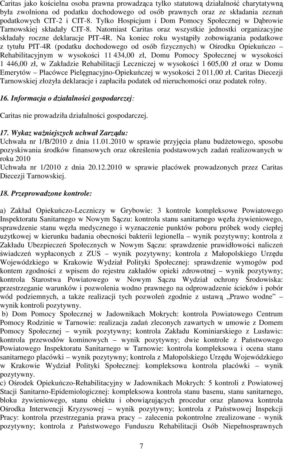 Na koniec roku wystąpiły zobowiązania podatkowe z tytułu PIT-4R (podatku dochodowego od osób fizycznych) w Ośrodku Opiekuńczo Rehabilitacyjnym w wysokości 11 434,00 zł, Domu Pomocy Społecznej w