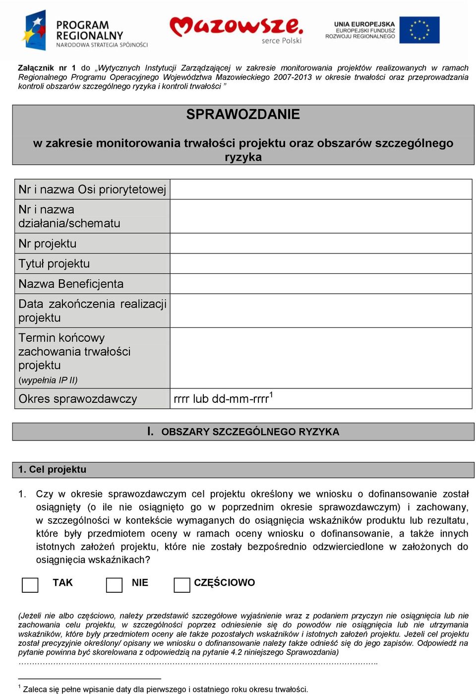 priorytetowej Nr i nazwa działania/schematu Nr projektu Tytuł projektu Nazwa Beneficjenta Data zakończenia realizacji projektu Termin końcowy zachowania trwałości projektu (wypełnia IP II) Okres