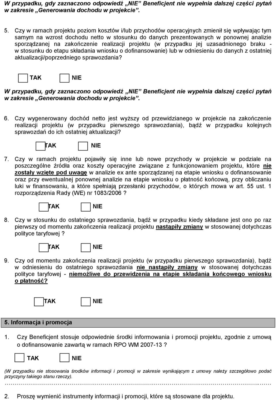 zakończenie realizacji projektu (w przypadku jej uzasadnionego braku - w stosunku do etapu składania wniosku o dofinansowanie) lub w odniesieniu do danych z ostatniej aktualizacji/poprzedniego