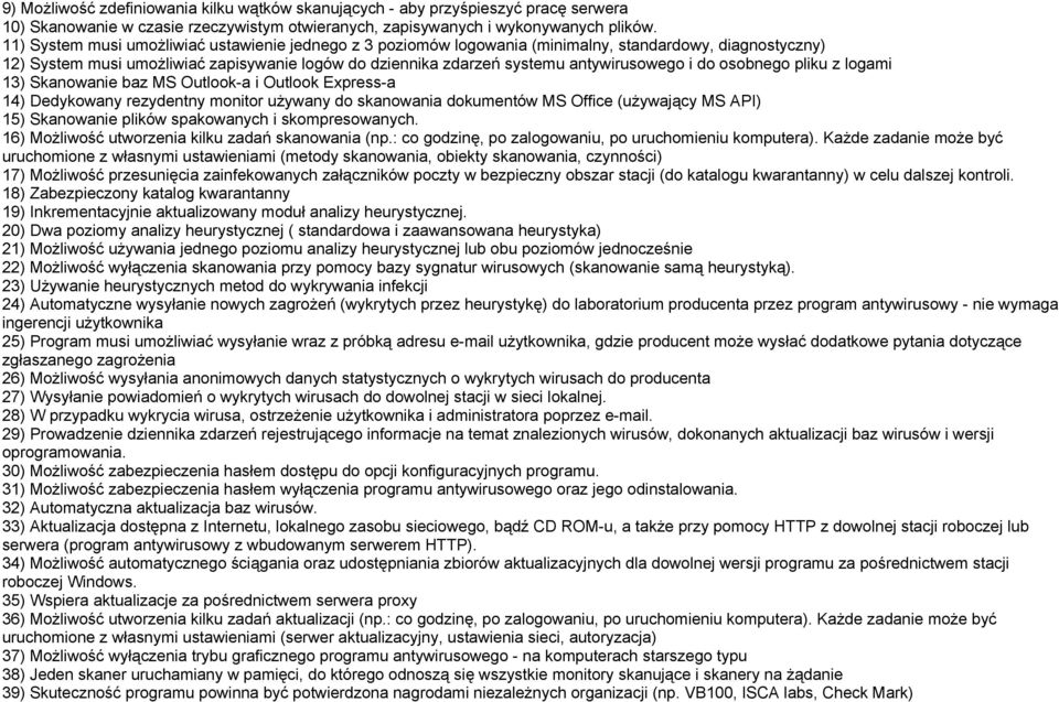 do osobnego pliku z logami 13) Skanowanie baz MS Outlook-a i Outlook Express-a 14) Dedykowany rezydentny monitor używany do skanowania dokumentów MS Office (używający MS API) 15) Skanowanie plików