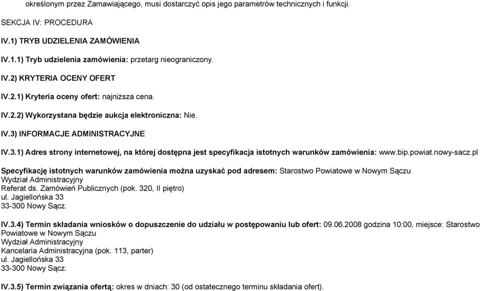 INFORMACJE ADMINISTRACYJNE IV.3.1) Adres strony internetowej, na której dostępna jest specyfikacja istotnych warunków zamówienia: www.bip.powiat.nowy-sacz.