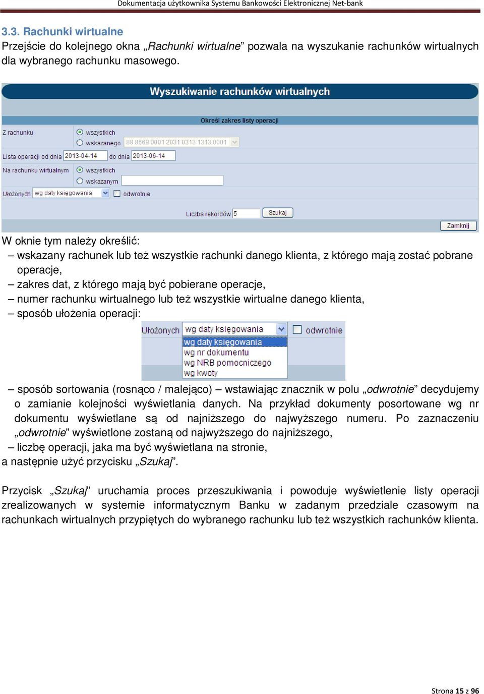 wirtualnego lub też wszystkie wirtualne danego klienta, sposób ułożenia operacji: sposób sortowania (rosnąco / malejąco) wstawiając znacznik w polu odwrotnie decydujemy o zamianie kolejności