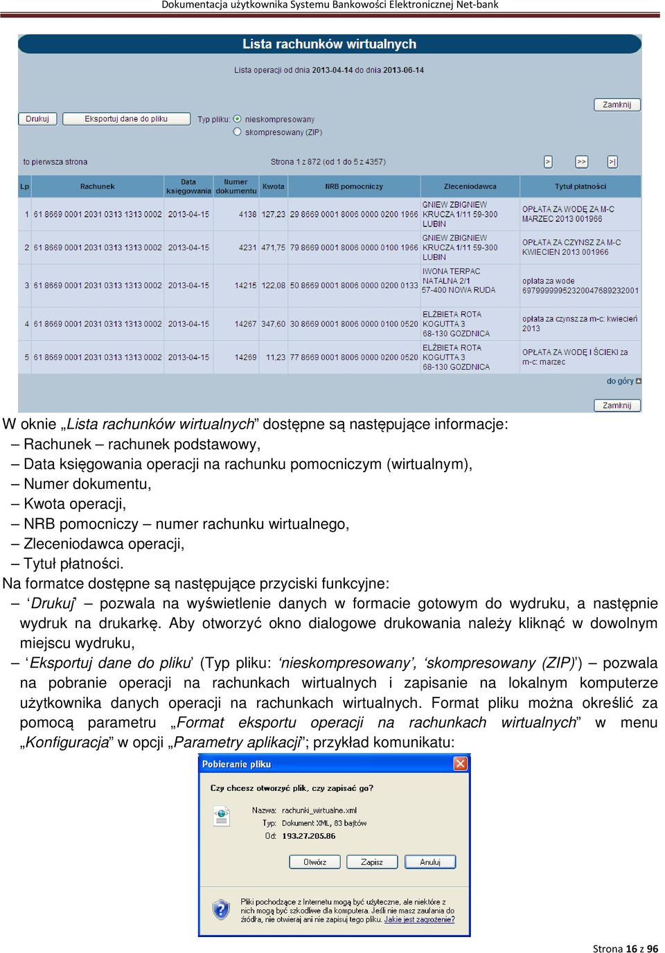 Na formatce dostępne są następujące przyciski funkcyjne: Drukuj pozwala na wyświetlenie danych w formacie gotowym do wydruku, a następnie wydruk na drukarkę.