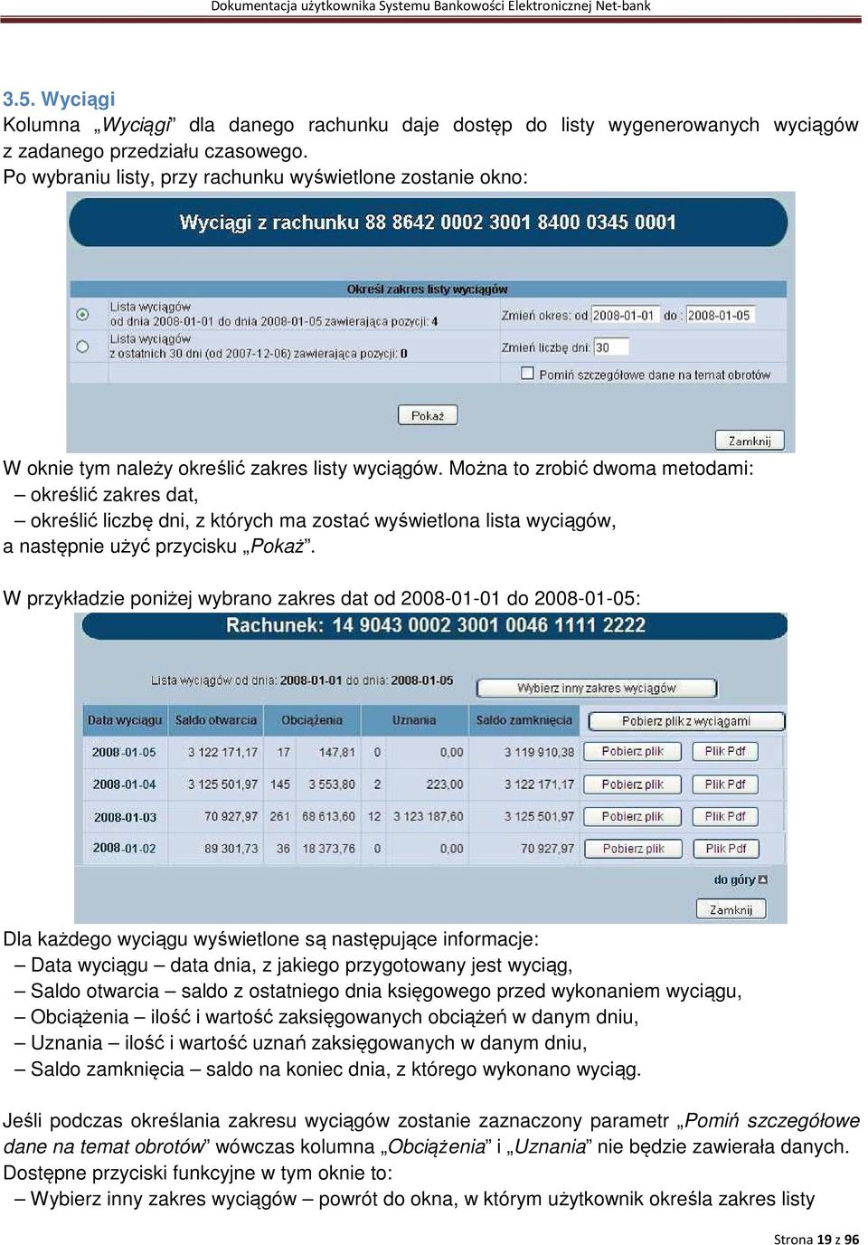 Można to zrobić dwoma metodami: określić zakres dat, określić liczbę dni, z których ma zostać wyświetlona lista wyciągów, a następnie użyć przycisku Pokaż.