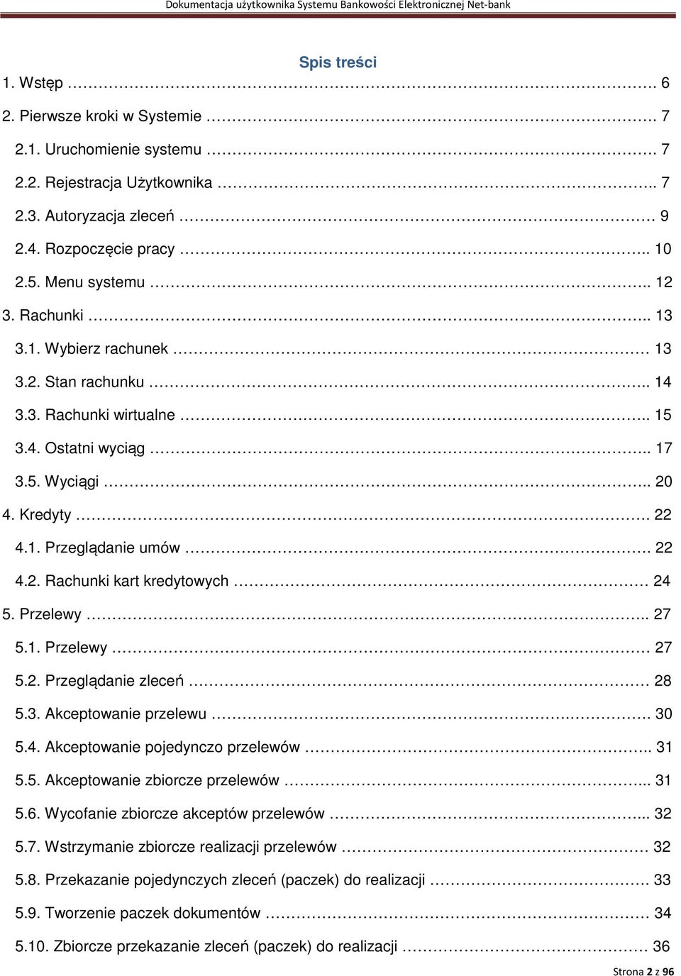 Przelewy.. 27 5.1. Przelewy 27 5.2. Przeglądanie zleceń 28 5.3. Akceptowanie przelewu.. 30 5.4. Akceptowanie pojedynczo przelewów.. 31 5.5. Akceptowanie zbiorcze przelewów... 31 5.6.