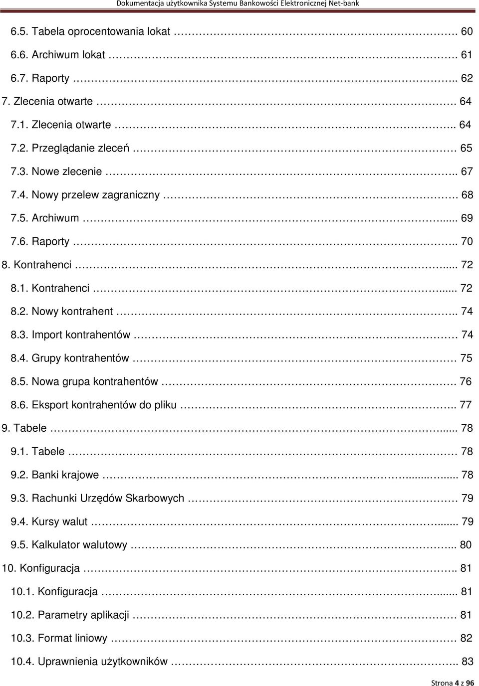 76 8.6. Eksport kontrahentów do pliku.. 77 9. Tabele... 78 9.1. Tabele 78 9.2. Banki krajowe...... 78 9.3. Rachunki Urzędów Skarbowych 79 9.4. Kursy walut... 79 9.5. Kalkulator walutowy.