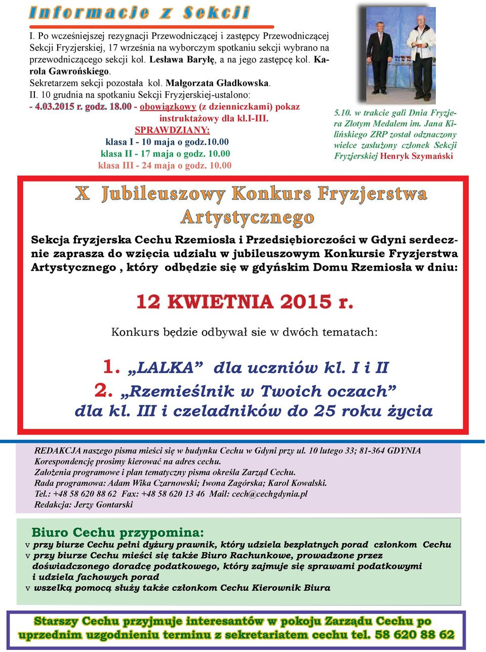 00 - obowiązkowy (z dzienniczkami) pokaz instruktażowy dla kl.i-iii. SPRAWDZIANY: klasa I - 10 maja o godz.10.00 klasa II - 17 maja o godz. 10.00 klasa III - 24 maja o godz. 10.00 5.10. w trakcie gali Dnia Fryzjera Złotym Medalem im.