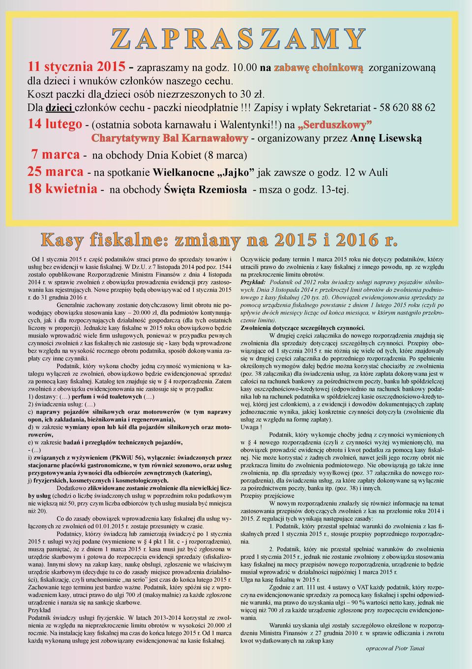 !) na Serduszkowy Charytatywny Bal Karnawałowy - organizowany przez Annę Lisewską 7 marca - na obchody Dnia Kobiet (8 marca) 25 marca - na spotkanie Wielkanocne Jajko jak zawsze o godz.