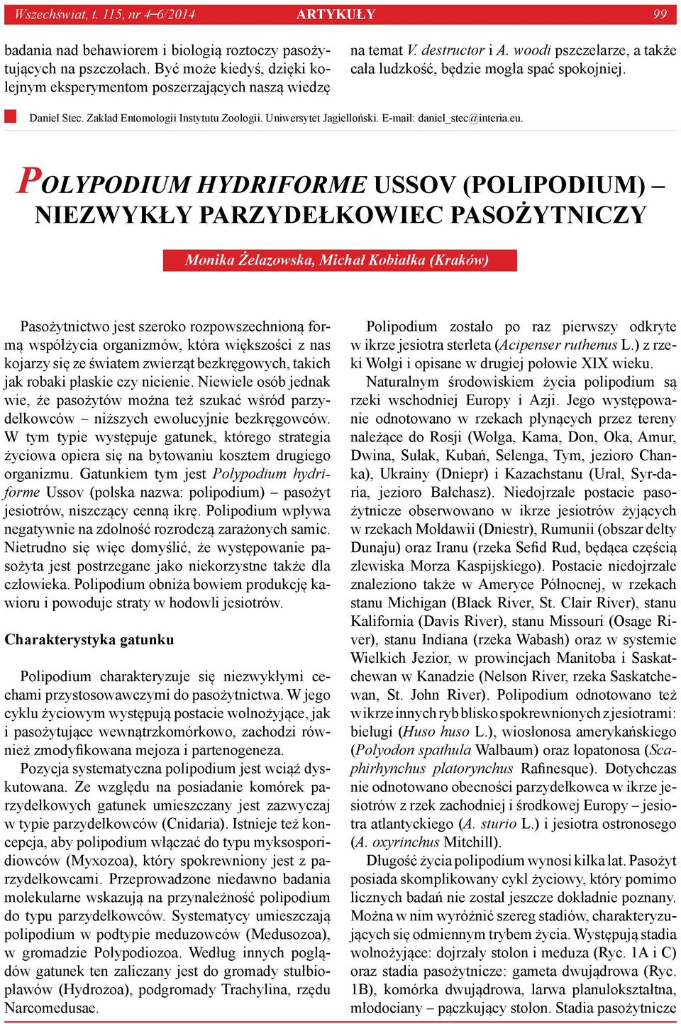 Zakład Entomologii Instytutu Zoologii. Uniwersytet Jagielloński. E-mail: daniel_stec@interia.eu.
