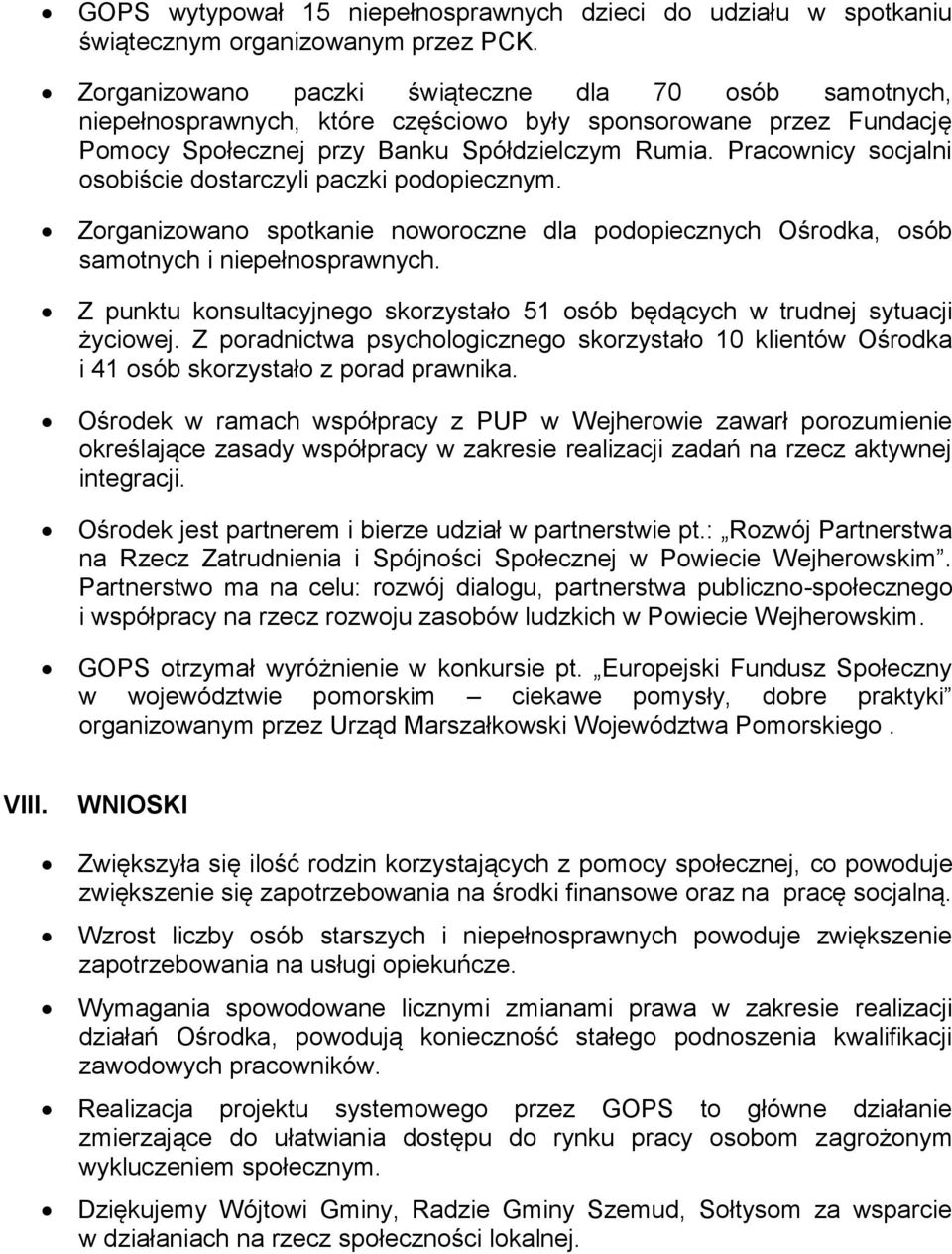 Pracownicy socjalni osobiście dostarczyli paczki podopiecznym. Zorganizowano spotkanie noworoczne dla podopiecznych Ośrodka, osób samotnych i niepełnosprawnych.