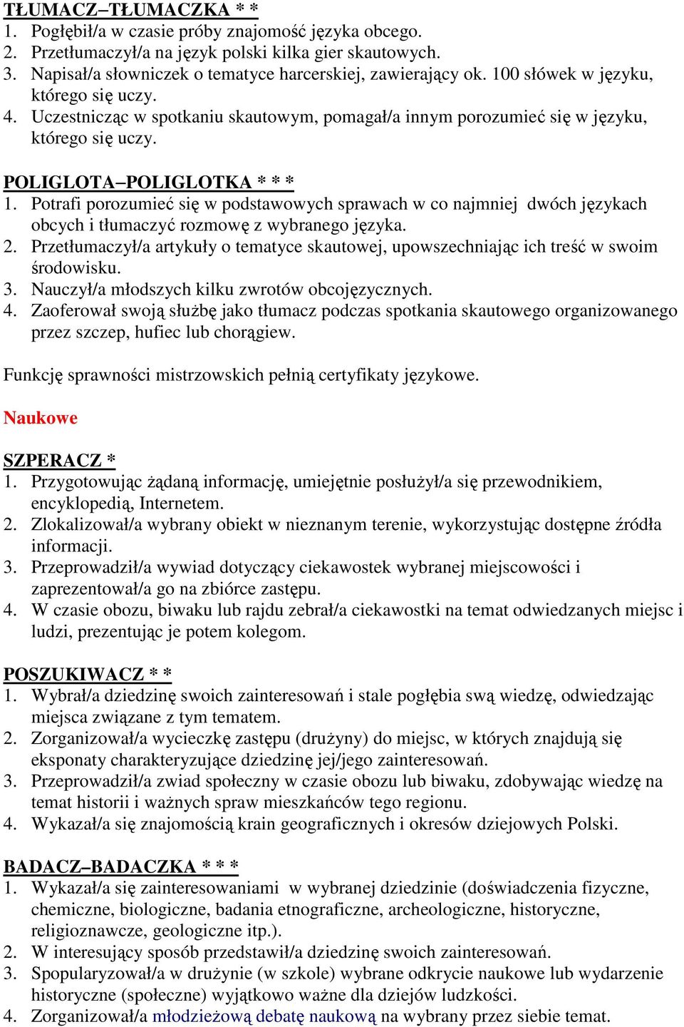 Potrafi porozumieć się w podstawowych sprawach w co najmniej dwóch językach obcych i tłumaczyć rozmowę z wybranego języka. 2.