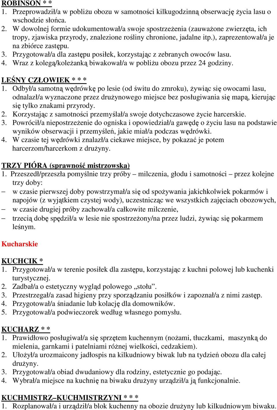 Przygotował/a dla zastępu posiłek, korzystając z zebranych owoców lasu. 4. Wraz z kolegą/koleŝanką biwakował/a w pobliŝu obozu przez 24 godziny. LEŚNY CZŁOWIEK * * * 1.