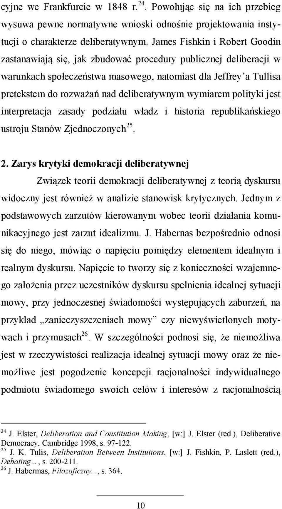 deliberatywnym wymiarem polityki jest interpretacja zasady podziału władz i historia republikańskiego ustroju Stanów Zjednoczonych 25