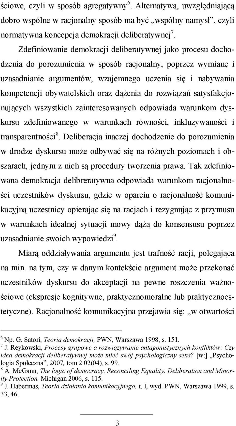 obywatelskich oraz dąŝenia do rozwiązań satysfakcjonujących wszystkich zainteresowanych odpowiada warunkom dyskursu zdefiniowanego w warunkach równości, inkluzywaności i transparentności 8.