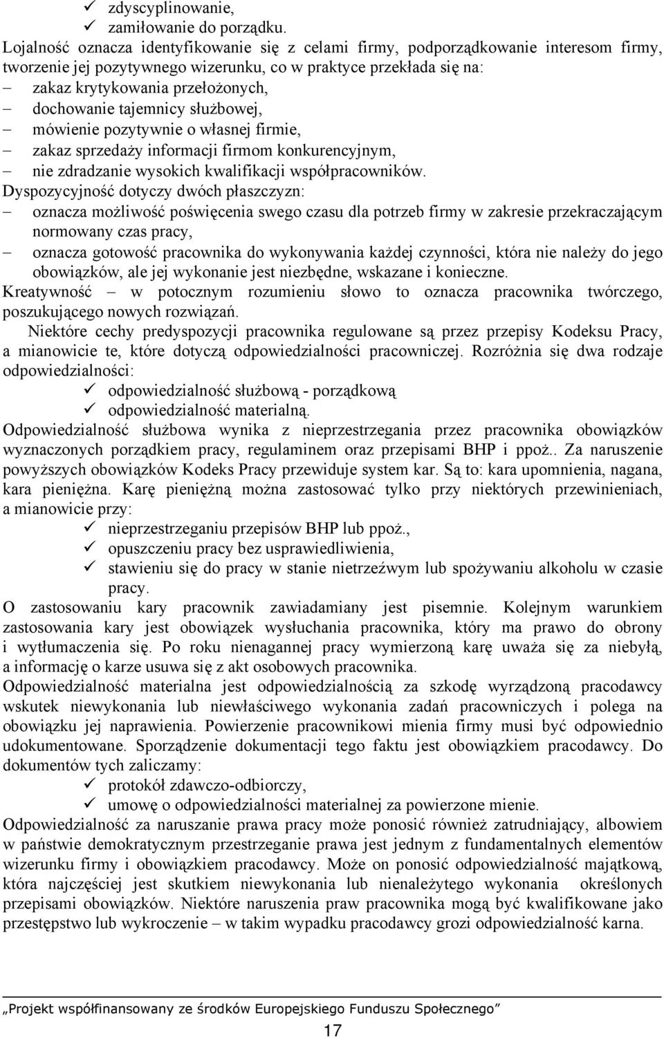 dochowanie tajemnicy służbowej, mówienie pozytywnie o własnej firmie, zakaz sprzedaży informacji firmom konkurencyjnym, nie zdradzanie wysokich kwalifikacji współpracowników.