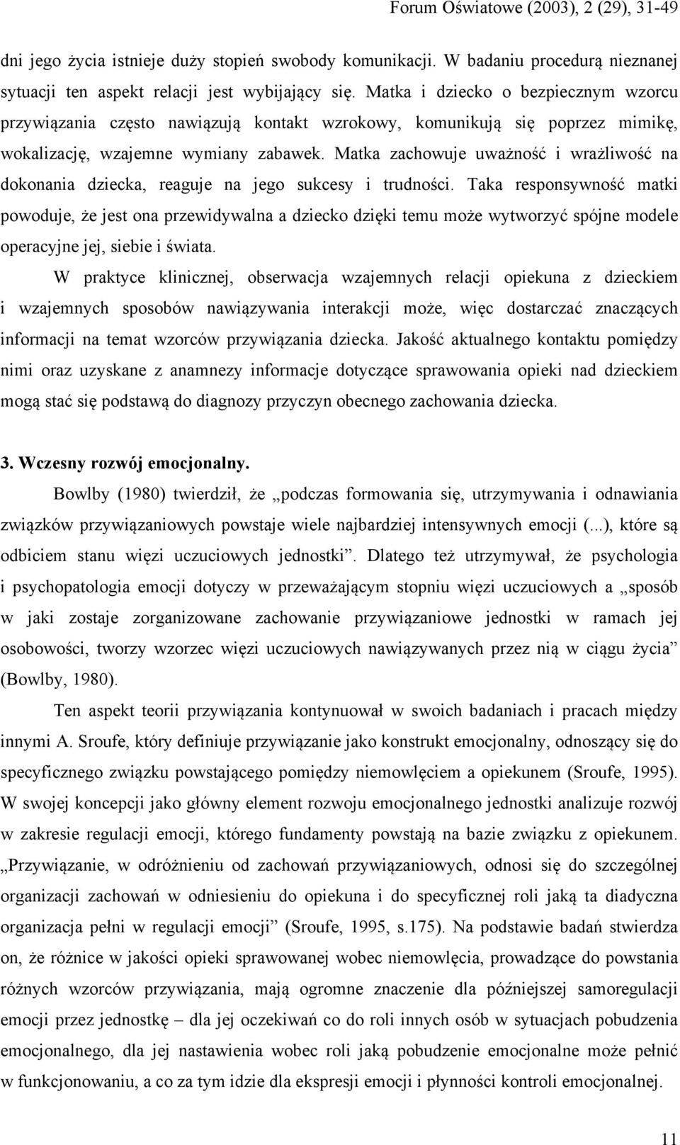 Matka zachowuje uważność i wrażliwość na dokonania dziecka, reaguje na jego sukcesy i trudności.