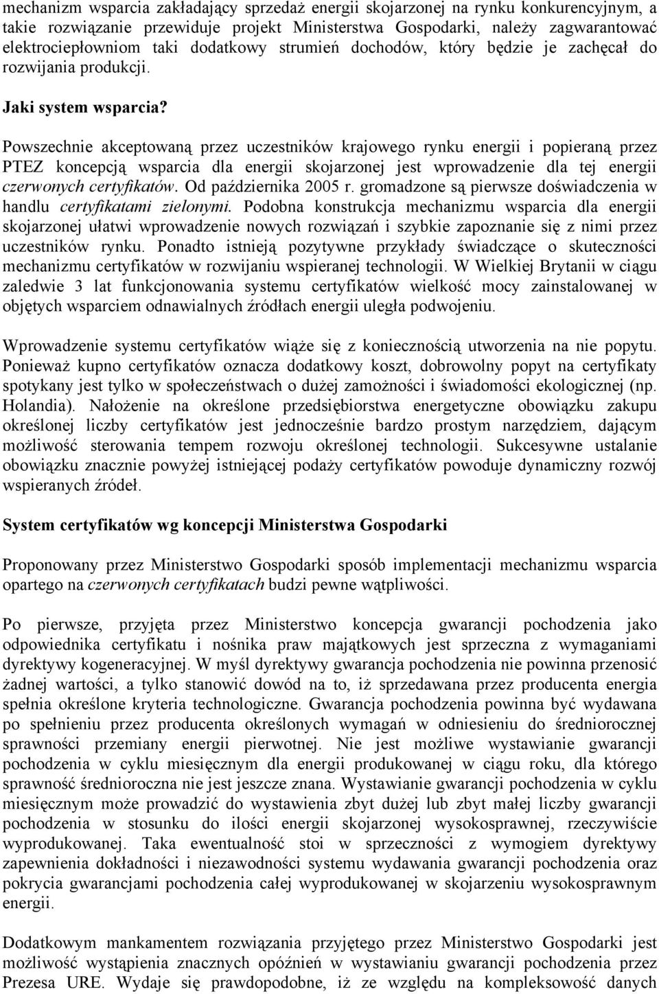 Powszechnie akceptowaną przez uczestników krajowego rynku energii i popieraną przez PTEZ koncepcją wsparcia dla energii skojarzonej jest wprowadzenie dla tej energii czerwonych certyfikatów.