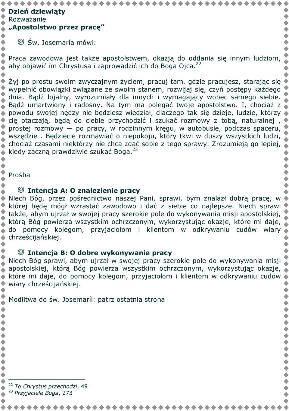 Bądź lojalny, wyrozumiały dla innych i wymagający wobec samego siebie. Bądź umartwiony i radosny. Na tym ma polegać twoje apostolstwo.