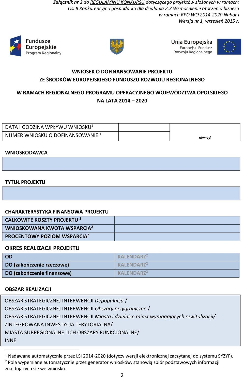 OKRES REALIZACJI PROJEKTU OD KALENDARZ 2 DO (zakończenie rzeczowe) KALENDARZ 2 DO (zakończenie finansowe) KALENDARZ 2 OBSZAR REALIZACJI OBSZAR STRATEGICZNEJ INTERWENCJI Depopulacja / OBSZAR