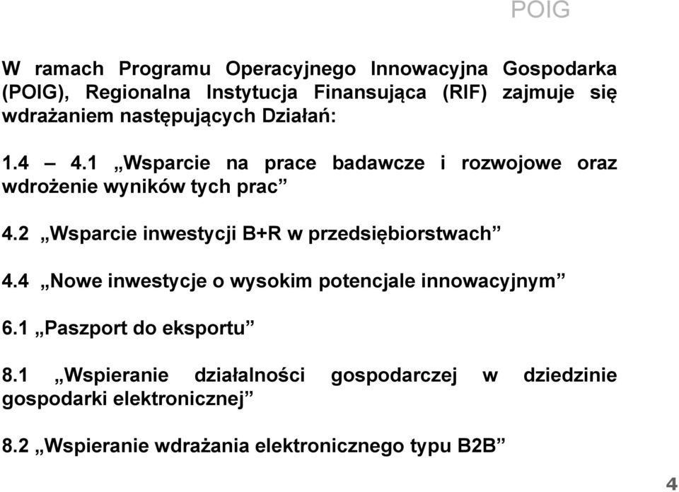 2 Wsparcie inwestycji B+R w przedsiębiorstwach 4.4 Nowe inwestycje o wysokim potencjale innowacyjnym 6.