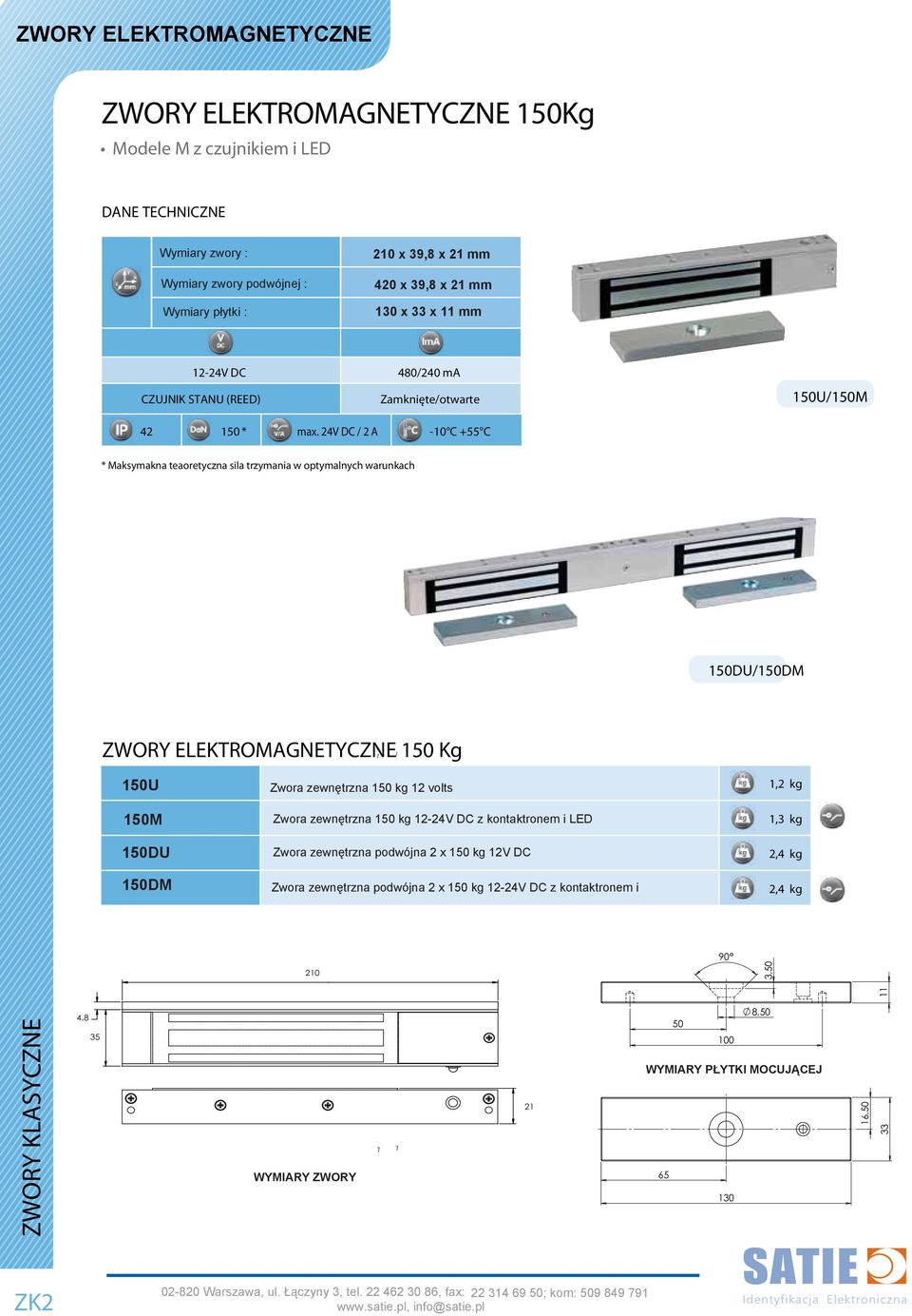 24V DC / 2 A -10 C +55 C * Maksymakna teaoretyczna sila trzymania w optymalnych warunkach 150DU/150DM ZWORY ELEKTROMAGNETYCZNE 150 Kg 150U 150M 150DU 150DM Zwora zewnętrzna 150 kg 12