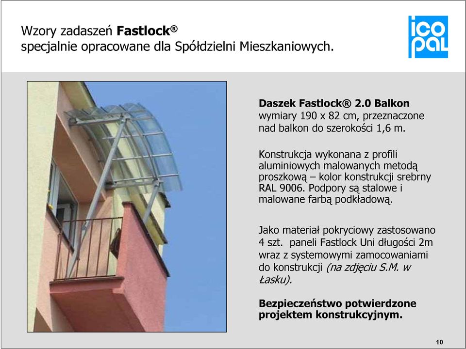 Konstrukcja wykonana z profili aluminiowych malowanych metodą proszkową kolor konstrukcji srebrny RAL 9006.