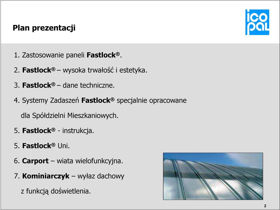 Systemy Zadaszeń Fastlock specjalnie opracowane dla Spółdzielni Mieszkaniowych. 5.