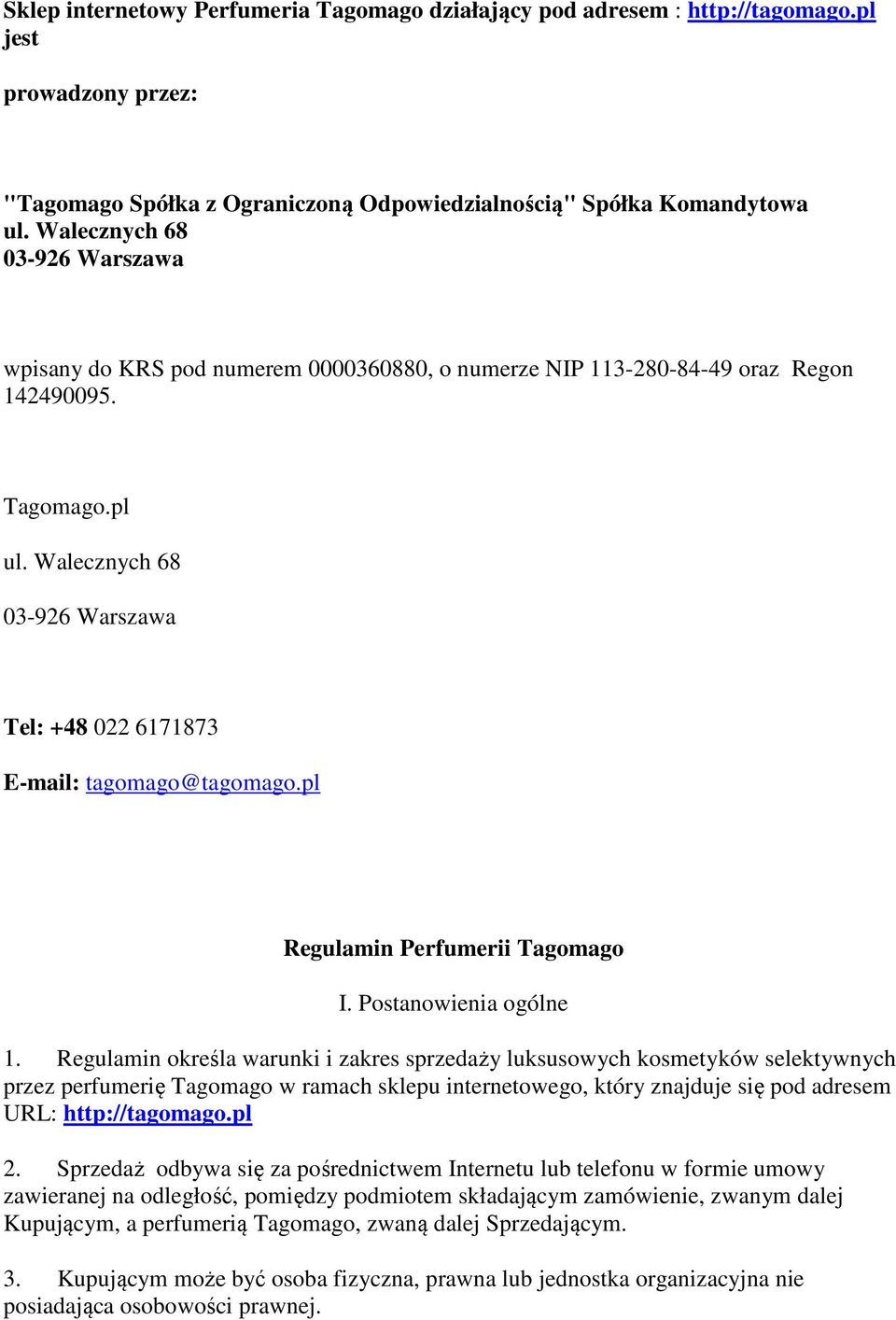 Walecznych 68 03-926 Warszawa Tel: +48 022 6171873 E-mail: tagomago@tagomago.pl Regulamin Perfumerii Tagomago I. Postanowienia ogólne 1.