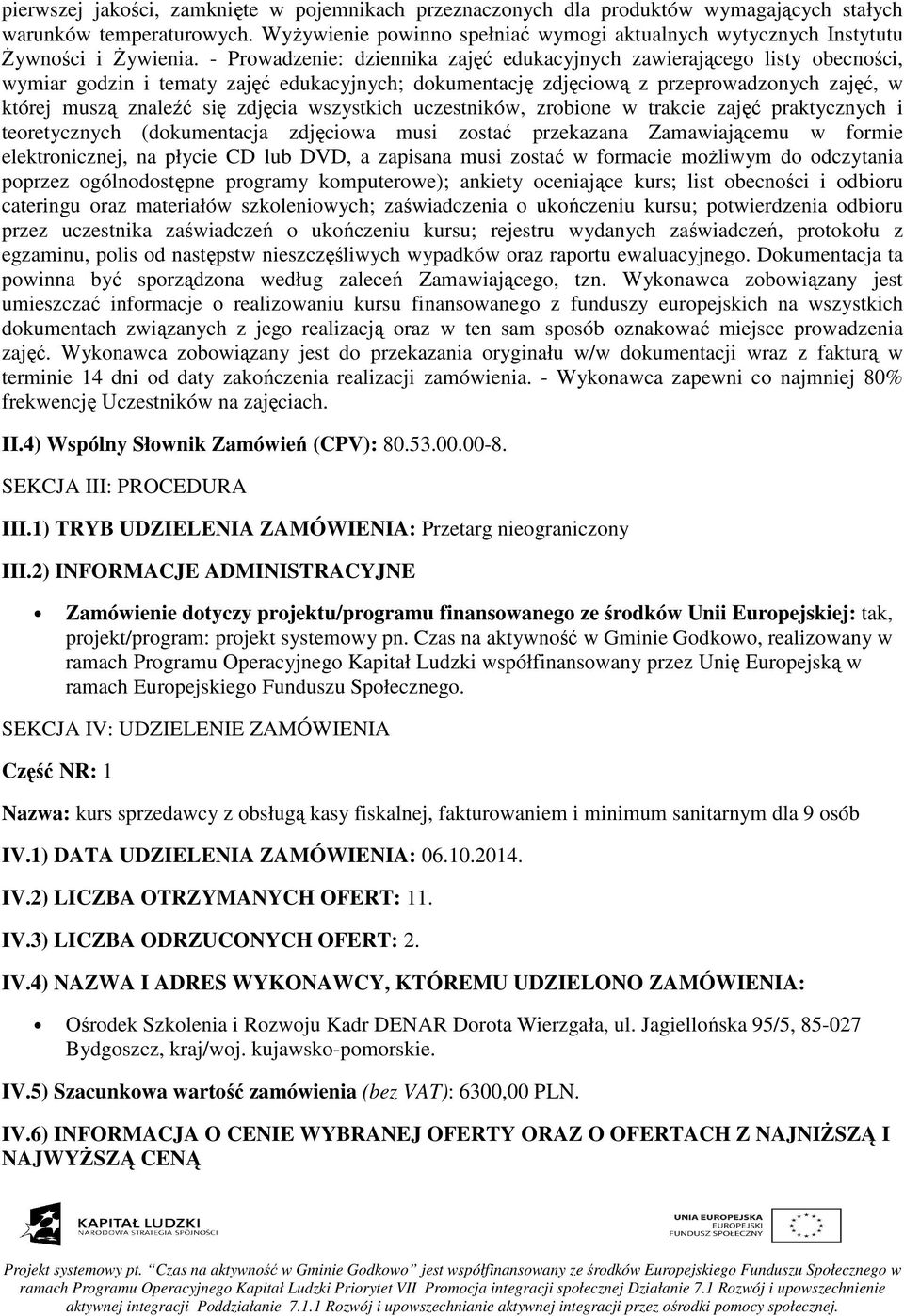 - Prowadzenie: dziennika zajęć edukacyjnych zawierającego listy obecności, wymiar godzin i tematy zajęć edukacyjnych; dokumentację zdjęciową z przeprowadzonych zajęć, w której muszą znaleźć się