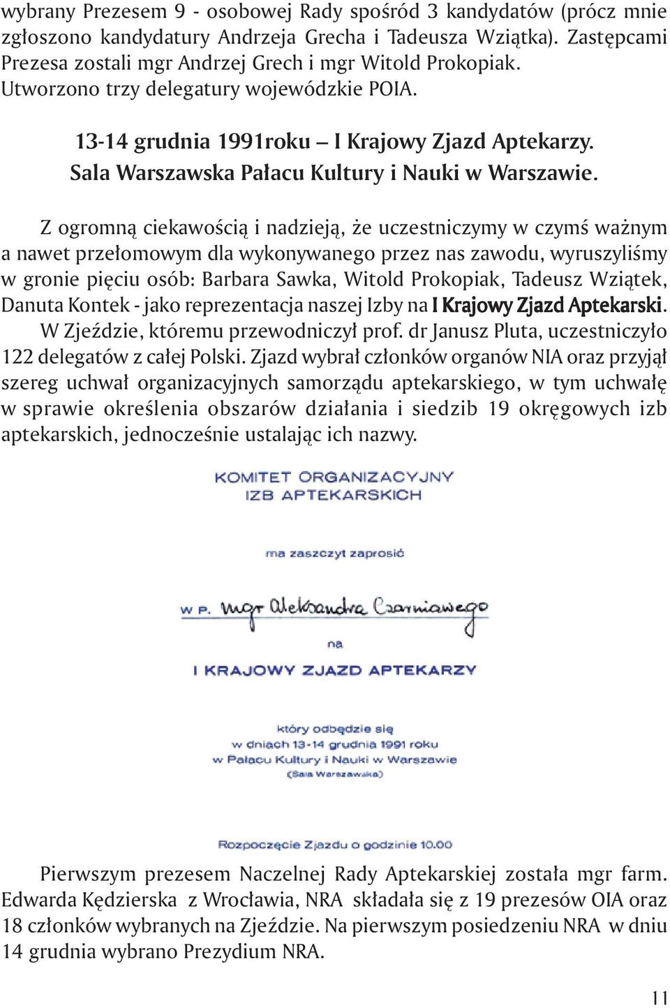 Z ogromnà ciekawoêcià i nadziejà, e uczestniczymy w czymê wa nym a nawet prze omowym dla wykonywanego przez nas zawodu, wyruszyliêmy w gronie pi ciu osób: Barbara Sawka, Witold Prokopiak, Tadeusz