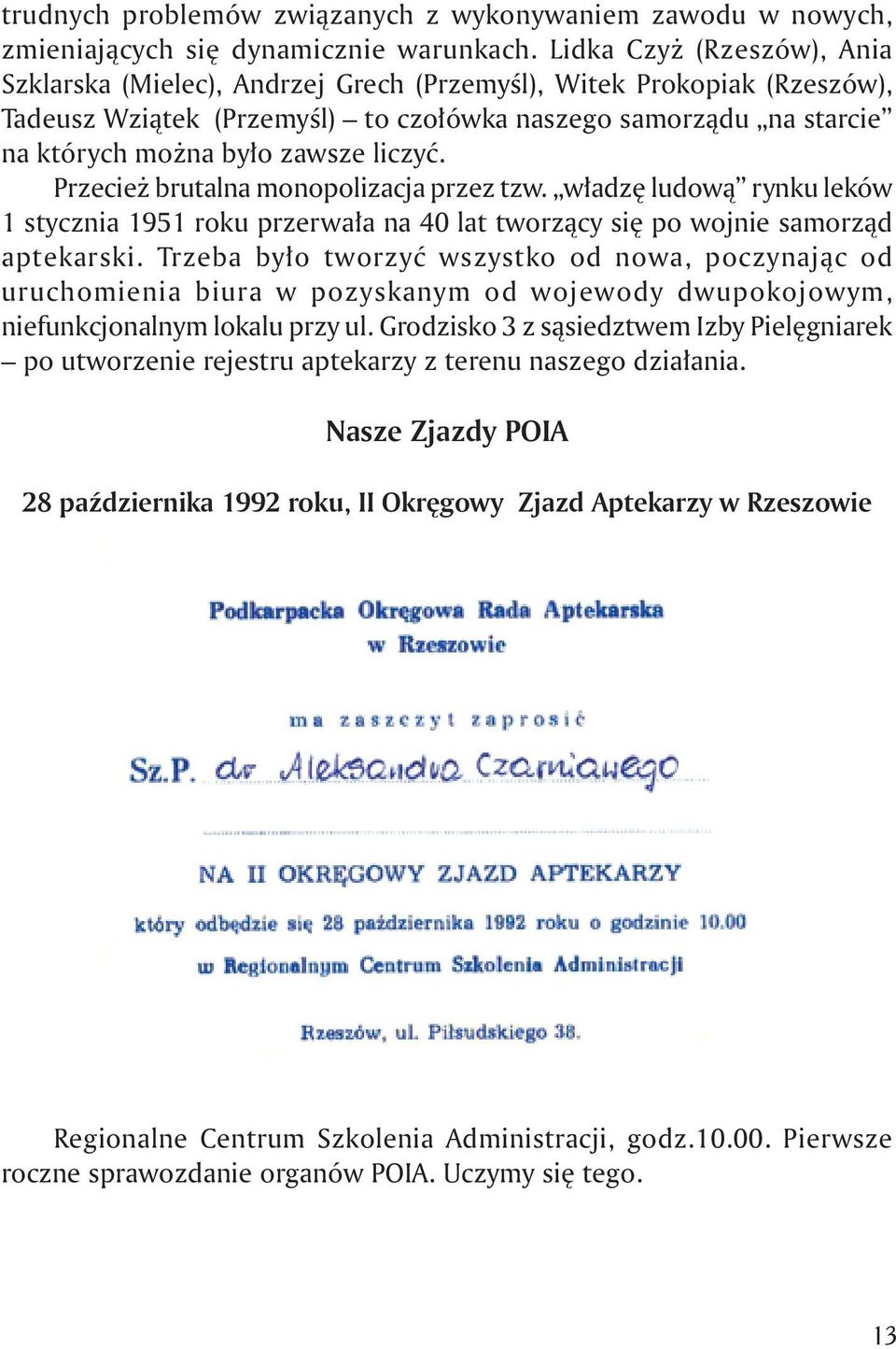 liczyç. Przecie brutalna monopolizacja przez tzw. w adz ludowà rynku leków 1 stycznia 1951 roku przerwa a na 40 lat tworzàcy si po wojnie samorzàd aptekarski.