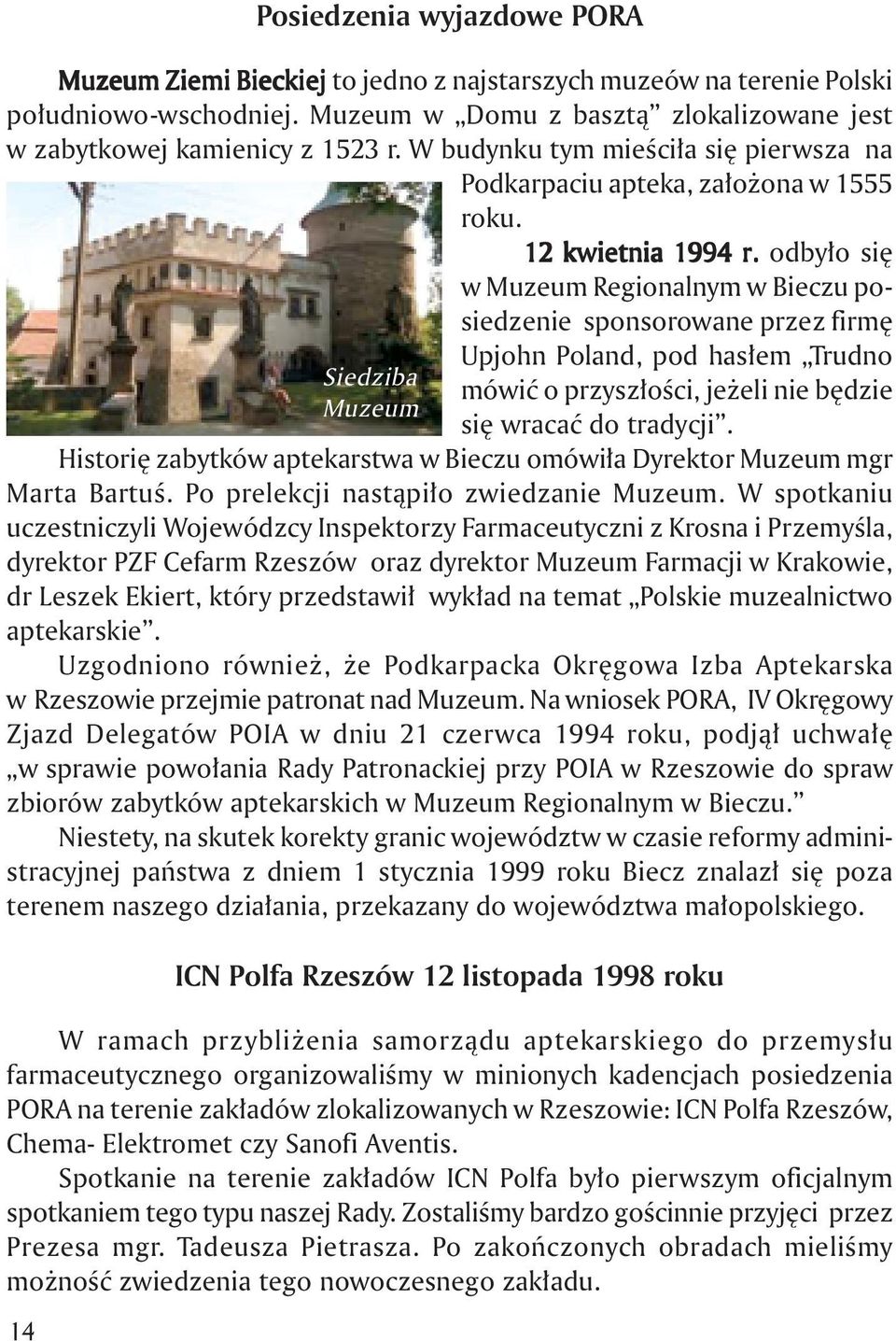 odby o si w Muzeum Regionalnym w Bieczu posiedzenie sponsorowane przez firm Upjohn Poland, pod has em Trudno Siedziba mówiç o przysz oêci, je eli nie b dzie Muzeum si wracaç do tradycji.