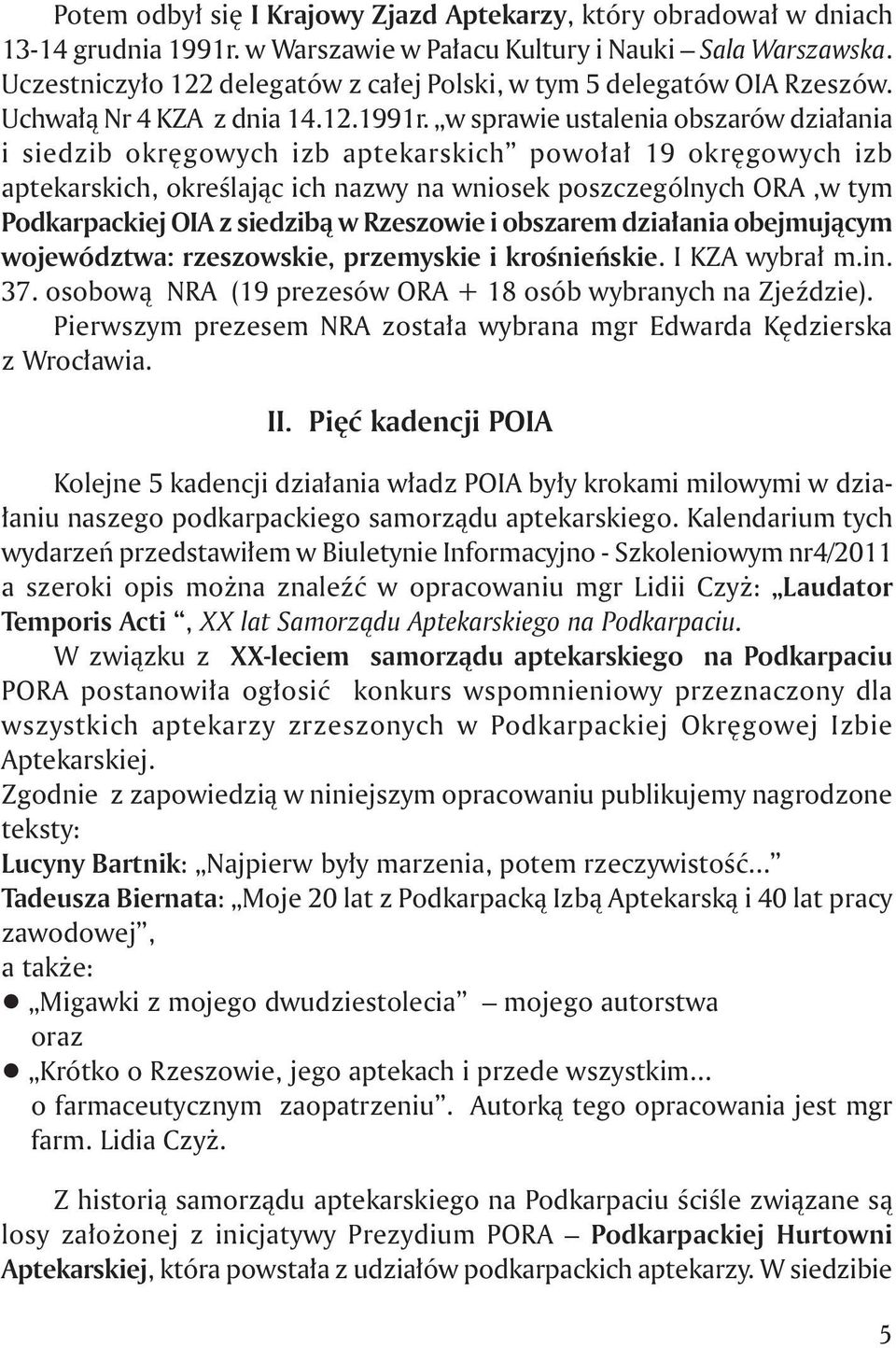 w sprawie ustalenia obszarów dzia ania i siedzib okr gowych izb aptekarskich powo a 19 okr gowych izb aptekarskich, okreêlajàc ich nazwy na wniosek poszczególnych ORA,w tym Podkarpackiej OIA z