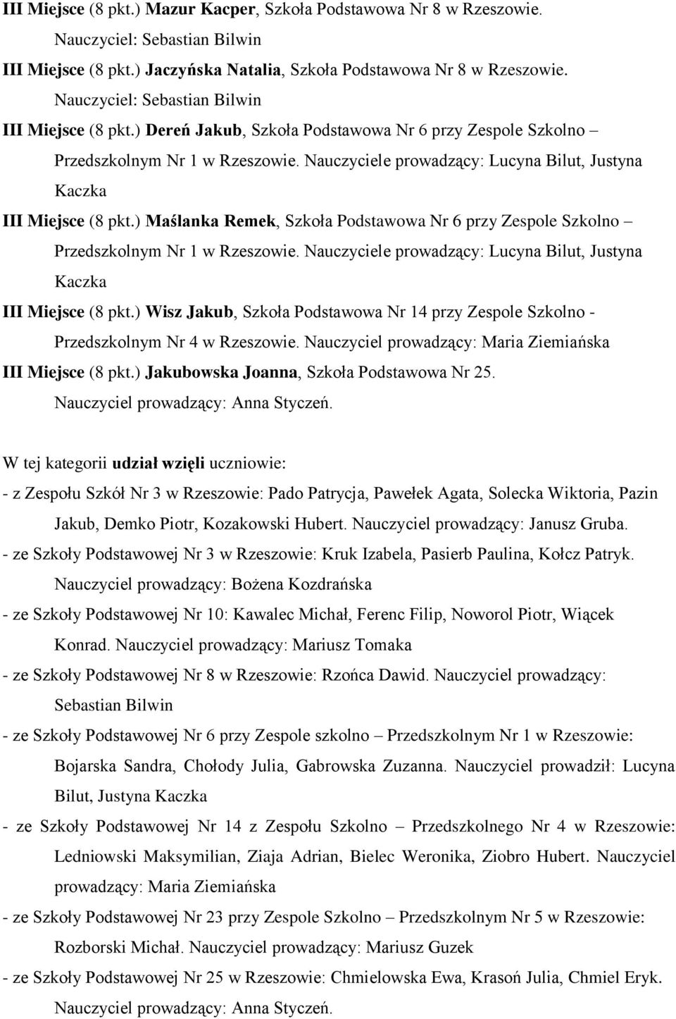 Nauczyciel prowadzący: Maria Ziemiańska III Miejsce (8 pkt.) Jakubowska Joanna, Szkoła Podstawowa Nr 25. Nauczyciel prowadzący: Anna Styczeń.