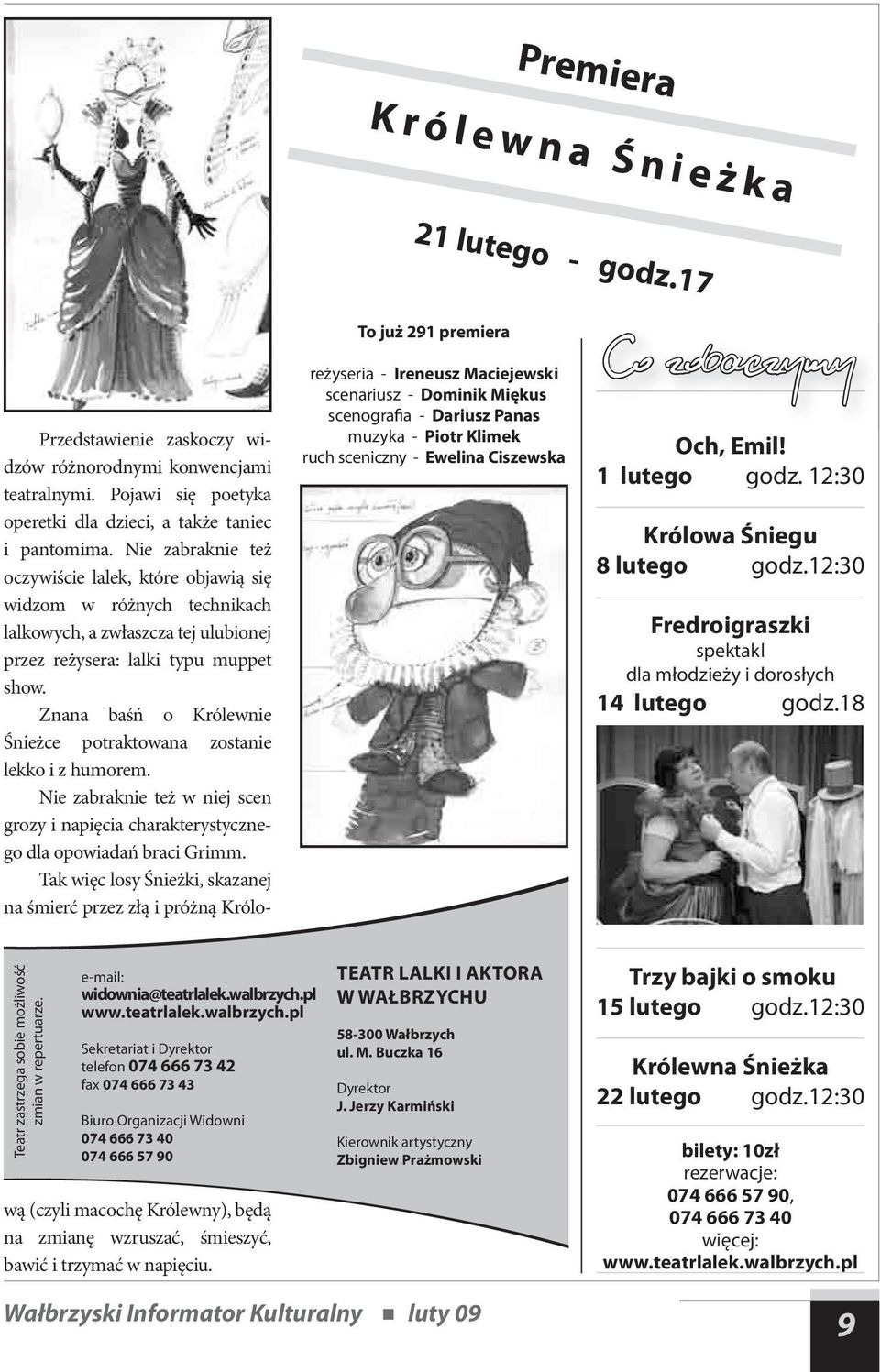 Ciszewska Co zobaczymy Och, Emil! 1 lutego godz. 12:30 Królowa Śniegu 8 lutego godz.12:30 Fredroigraszki spektakl dla młodzieży i dorosłych 14 lutego godz.