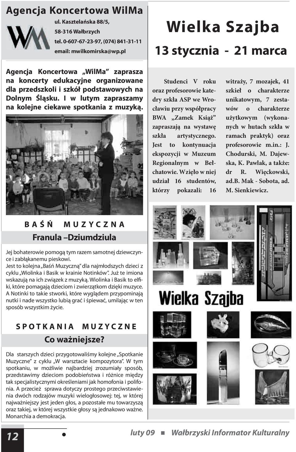 I w lutym zapraszamy na kolejne ciekawe spotkania z muzyką. Studenci V roku oraz profesorowie katedry szkła ASP we Wrocławiu przy współpracy BWA Zamek Książ zapraszają na wystawę szkła artystycznego.
