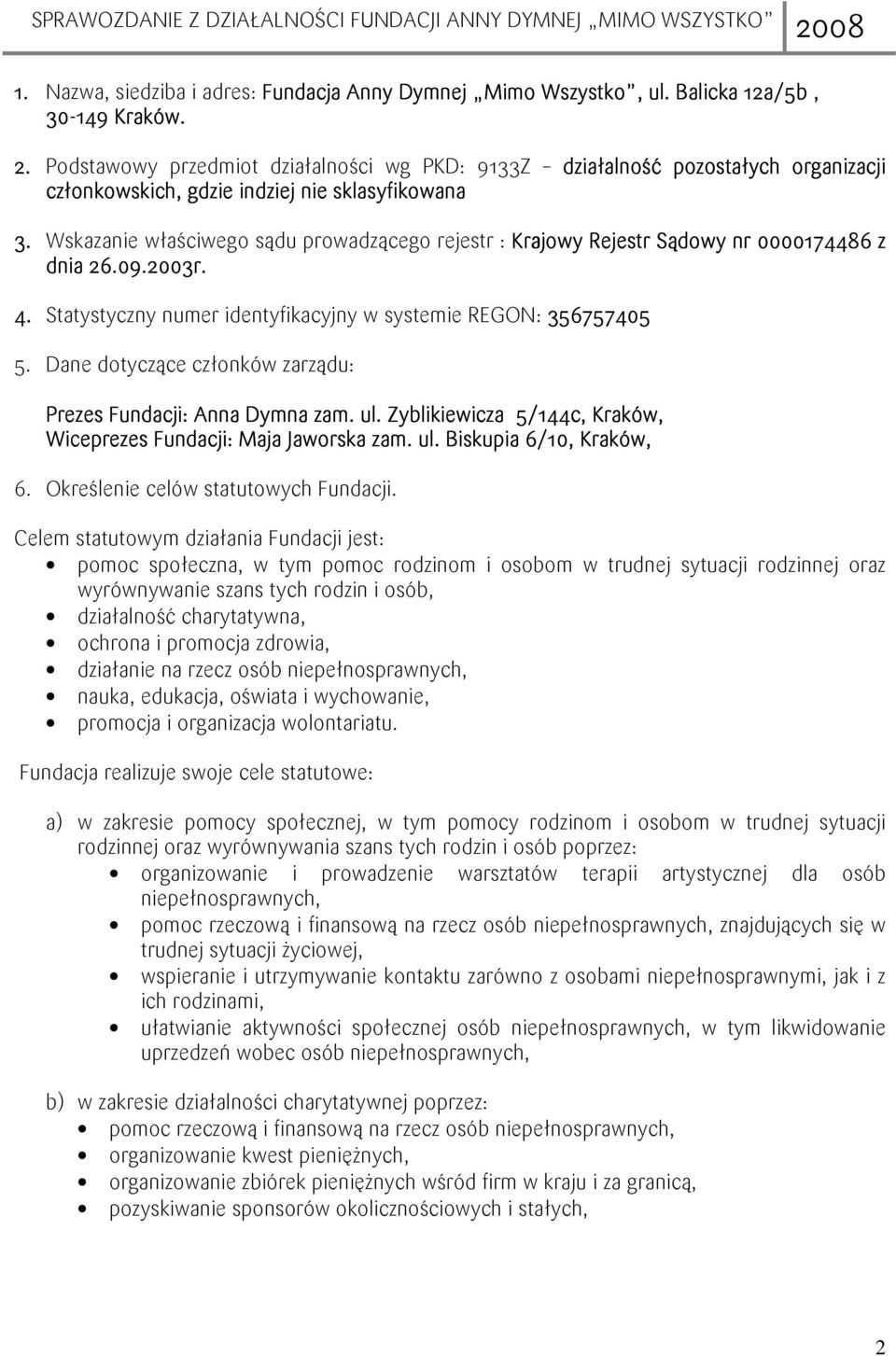 Wskazanie właściwego sądu prowadzącego rejestr : Krajowy Rejestr Sądowy nr 0000174486 z dnia 26.09.2003r. 4. Statystyczny numer identyfikacyjny w systemie REGON: 356757405 5.