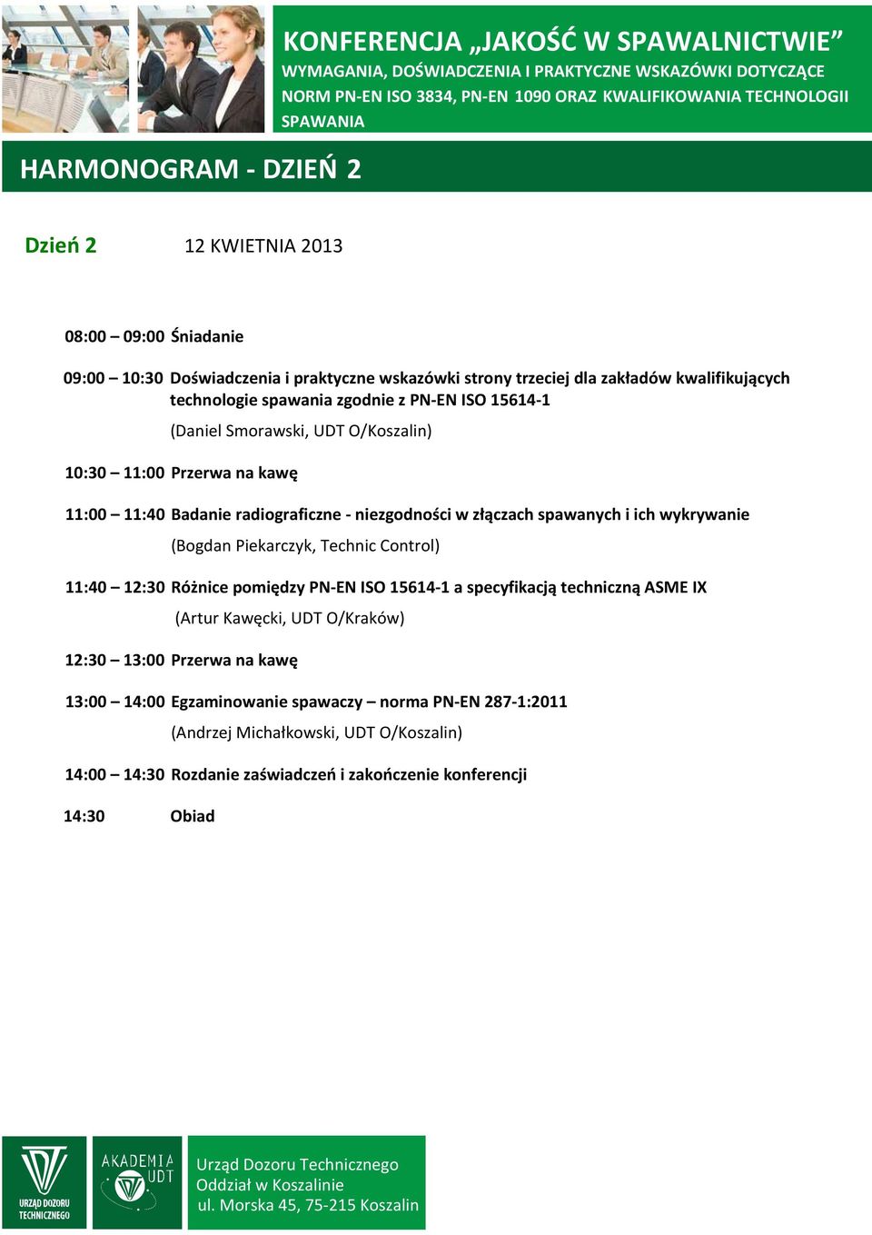 ich wykrywanie (Bogdan Piekarczyk, Technic Control) 11:40 12:30 Różnice pomiędzy PN-EN ISO 15614-1 a specyfikacją techniczną ASME IX (Artur Kawęcki, UDT O/Kraków) 12:30 13:00