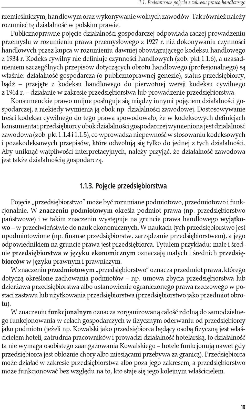 niż dokonywaniu czynności handlowych przez kupca w rozumieniu dawniej obowiązującego kodeksu handlowego z 19