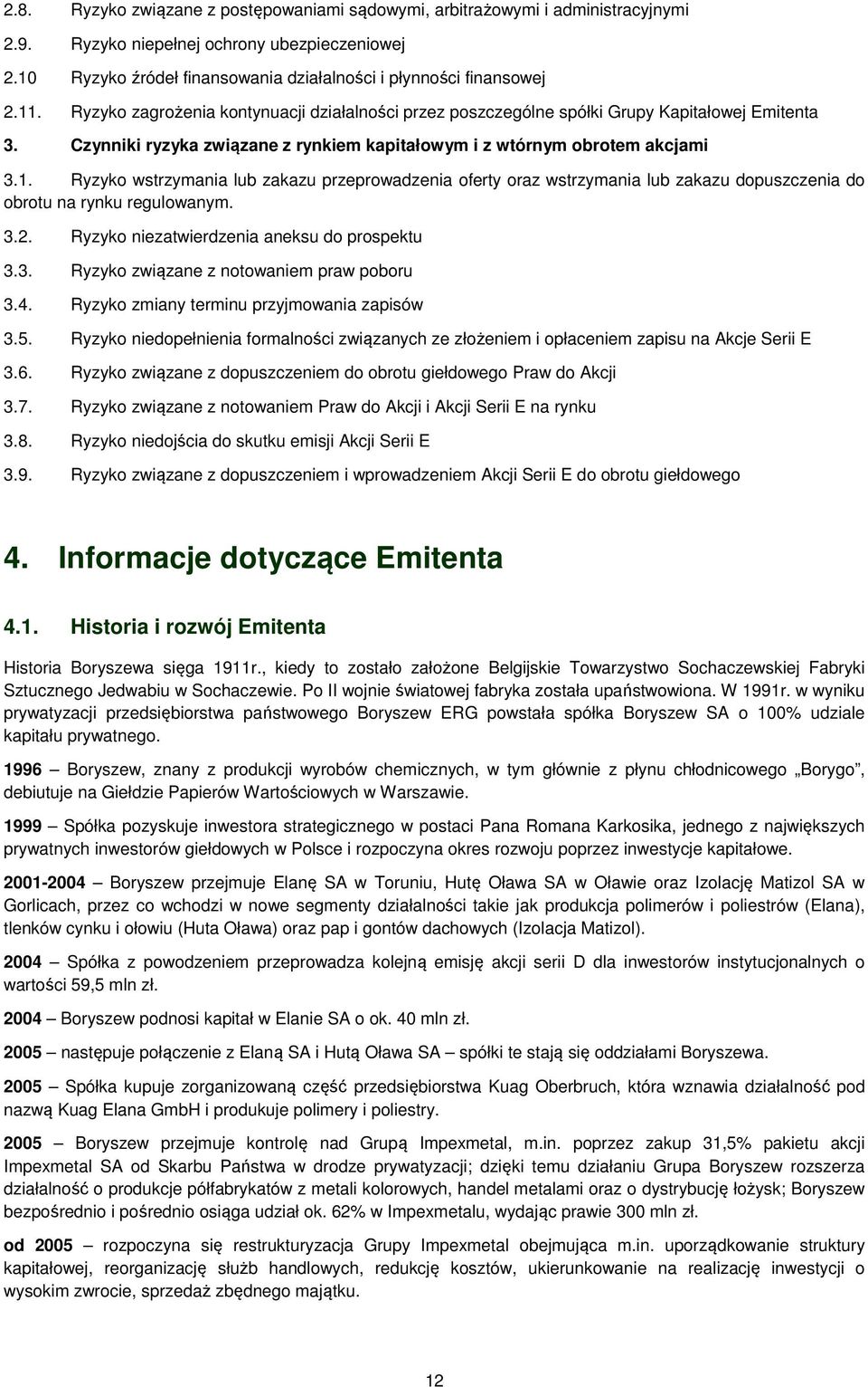 3.2. Ryzyko niezatwierdzenia aneksu do prospektu 3.3. Ryzyko związane z notowaniem praw poboru 3.4. Ryzyko zmiany terminu przyjmowania zapisów 3.5.