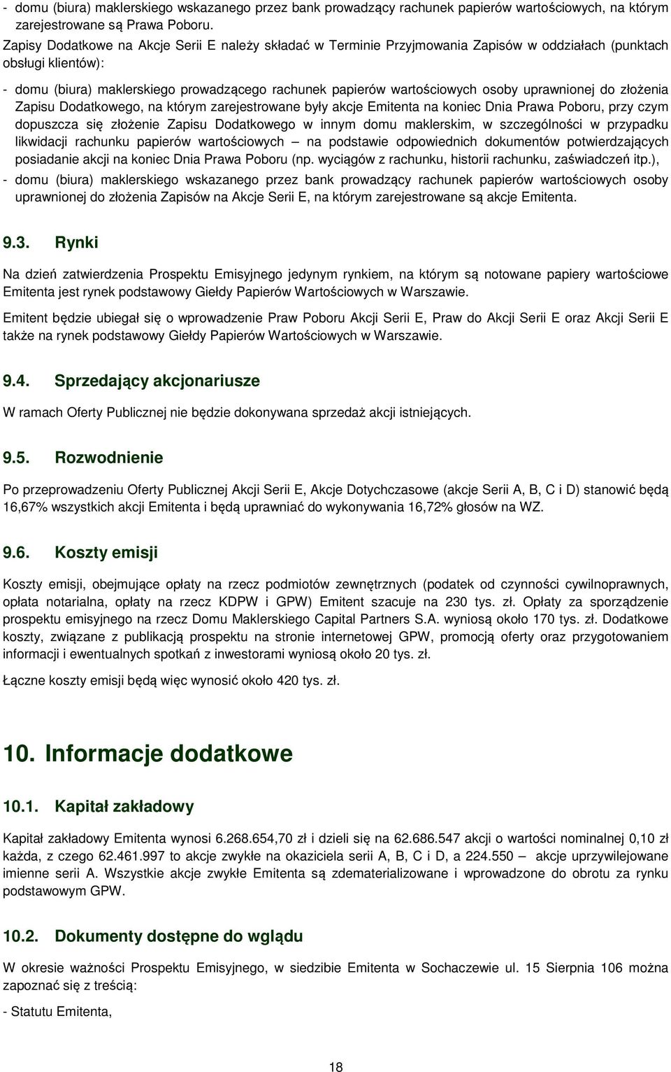 osoby uprawnionej do złożenia Zapisu Dodatkowego, na którym zarejestrowane były akcje Emitenta na koniec Dnia Prawa Poboru, przy czym dopuszcza się złożenie Zapisu Dodatkowego w innym domu